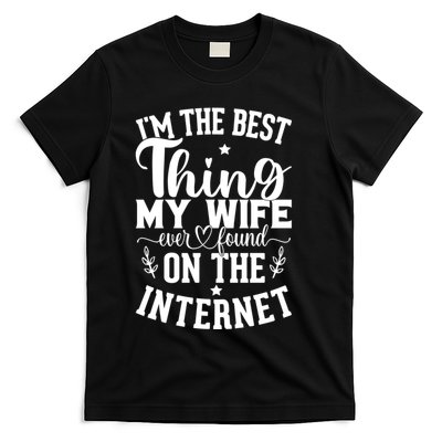 I'm The Best Thing My Wife Ever Found On The Internet Funny T-Shirt