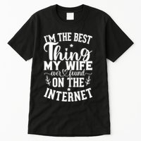 I'm The Best Thing My Wife Ever Found On The Internet Funny Tall T-Shirt