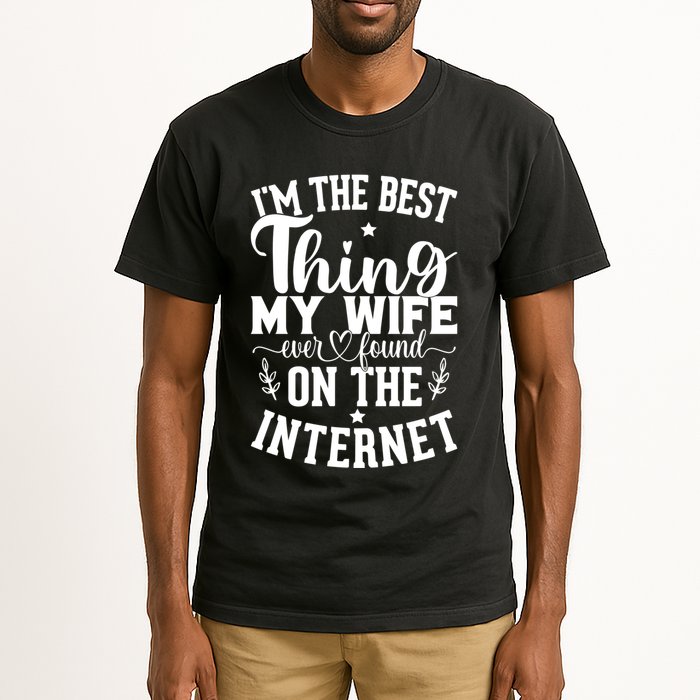 I'm The Best Thing My Wife Ever Found On The Internet Funny Tall T-Shirt