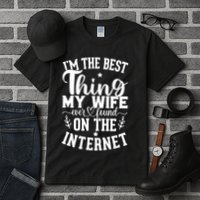 I'm The Best Thing My Wife Ever Found On The Internet Funny Tall T-Shirt