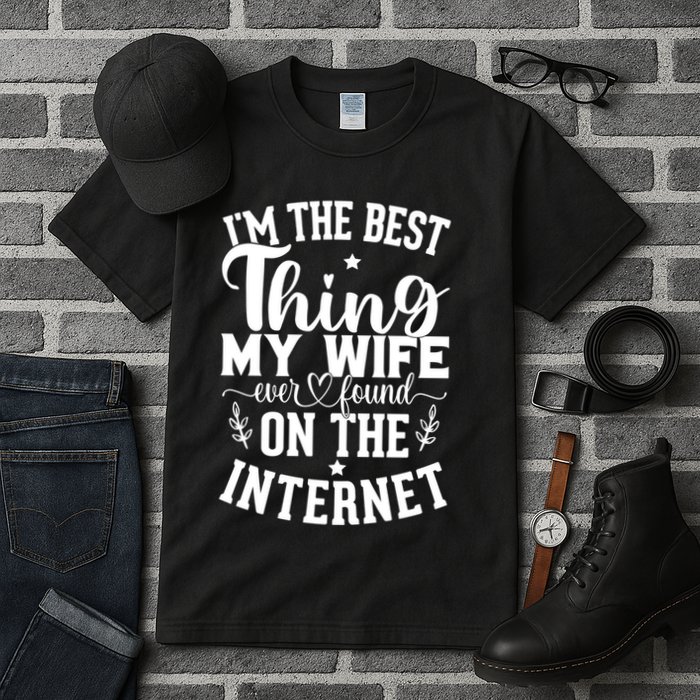 I'm The Best Thing My Wife Ever Found On The Internet Funny Tall T-Shirt