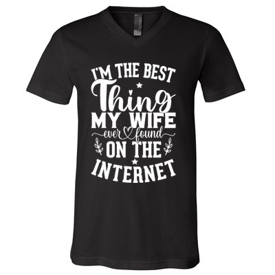 I'm The Best Thing My Wife Ever Found On The Internet Funny V-Neck T-Shirt