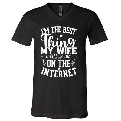 I'm The Best Thing My Wife Ever Found On The Internet Funny V-Neck T-Shirt