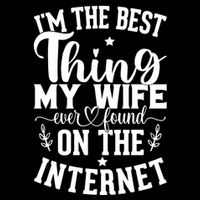 I'm The Best Thing My Wife Ever Found On The Internet Funny Sustainable Bucket Hat