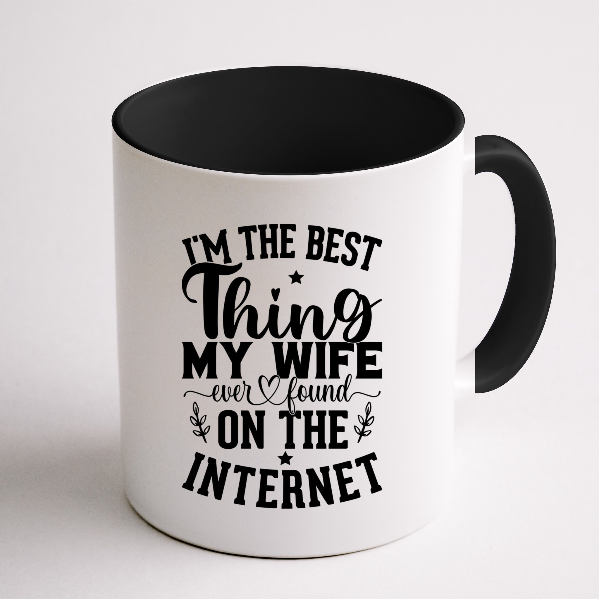 I'm The Best Thing My Wife Ever Found On The Internet Funny Mug