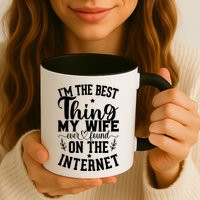 I'm The Best Thing My Wife Ever Found On The Internet Funny Mug