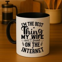I'm The Best Thing My Wife Ever Found On The Internet Funny Mug