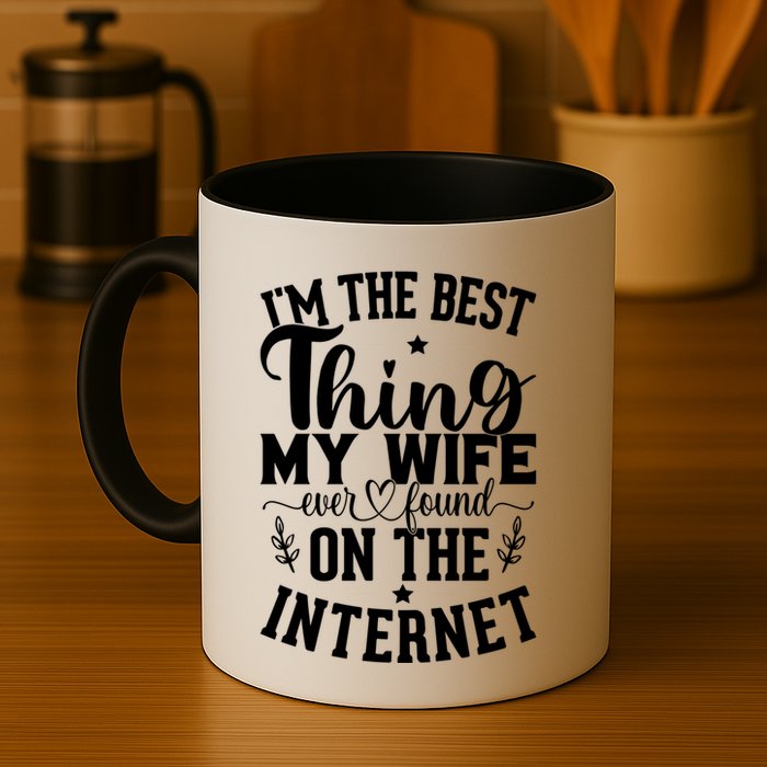 I'm The Best Thing My Wife Ever Found On The Internet Funny Mug