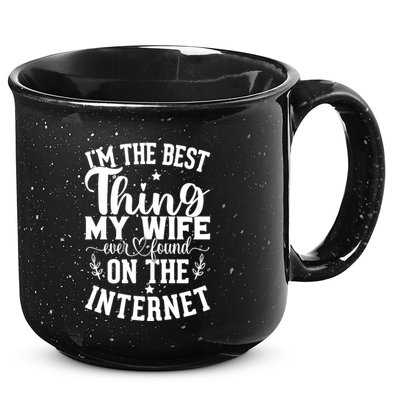 I'm The Best Thing My Wife Ever Found On The Internet Funny 15oz Campfire Ceramic Mug
