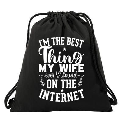 I'm The Best Thing My Wife Ever Found On The Internet Funny Drawstring Bag