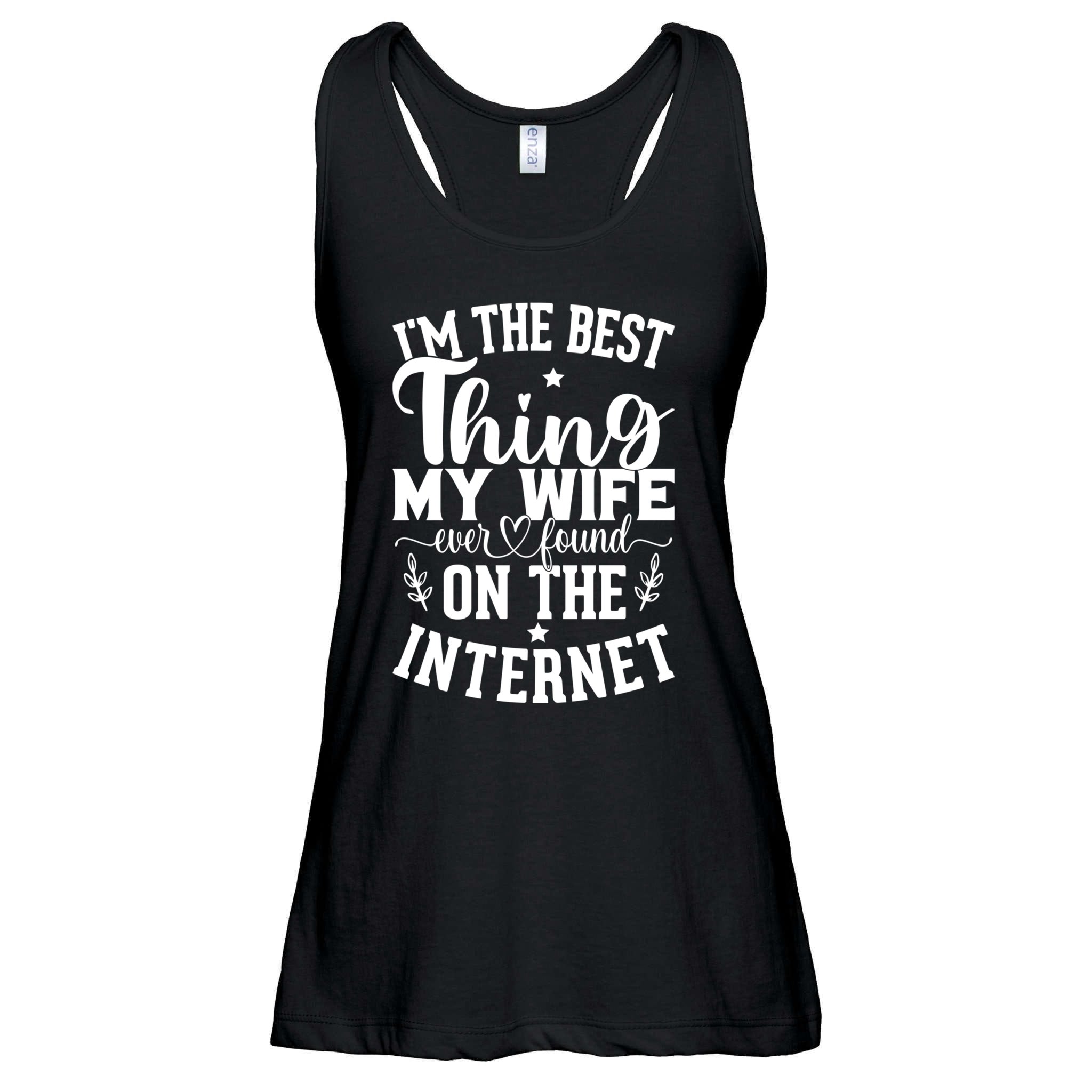 I'm The Best Thing My Wife Ever Found On The Internet Funny Ladies Essential Flowy Tank