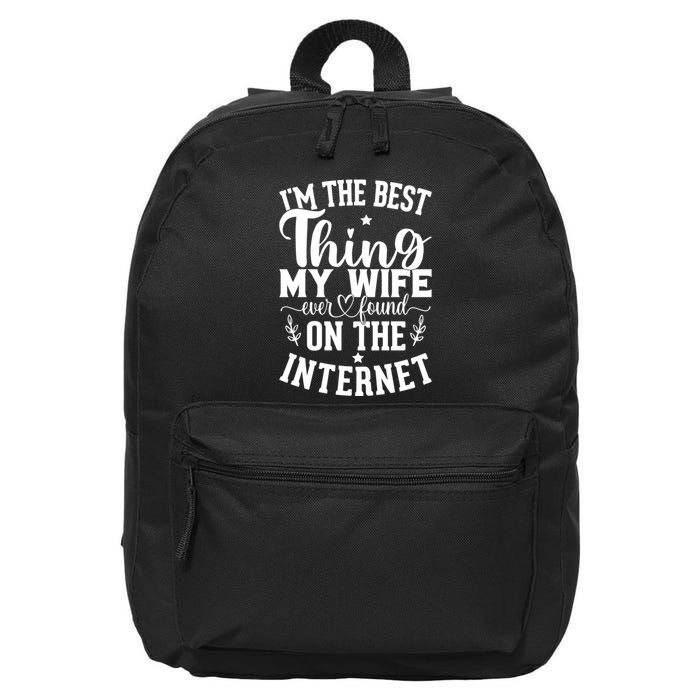 I'm The Best Thing My Wife Ever Found On The Internet Funny 16 in Basic Backpack