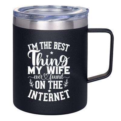 I'm The Best Thing My Wife Ever Found On The Internet Funny 12oz Stainless Steel Coffee Mug