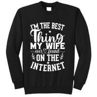I'm The Best Thing My Wife Ever Found On The Internet Funny Tall Sweatshirt