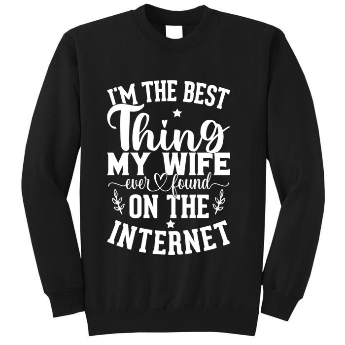 I'm The Best Thing My Wife Ever Found On The Internet Funny Tall Sweatshirt
