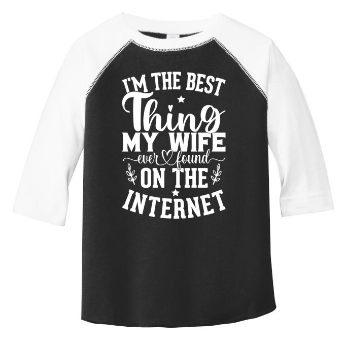 I'm The Best Thing My Wife Ever Found On The Internet Funny Toddler Fine Jersey T-Shirt