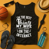 I'm The Best Thing My Wife Ever Found On The Internet Funny Tank Top