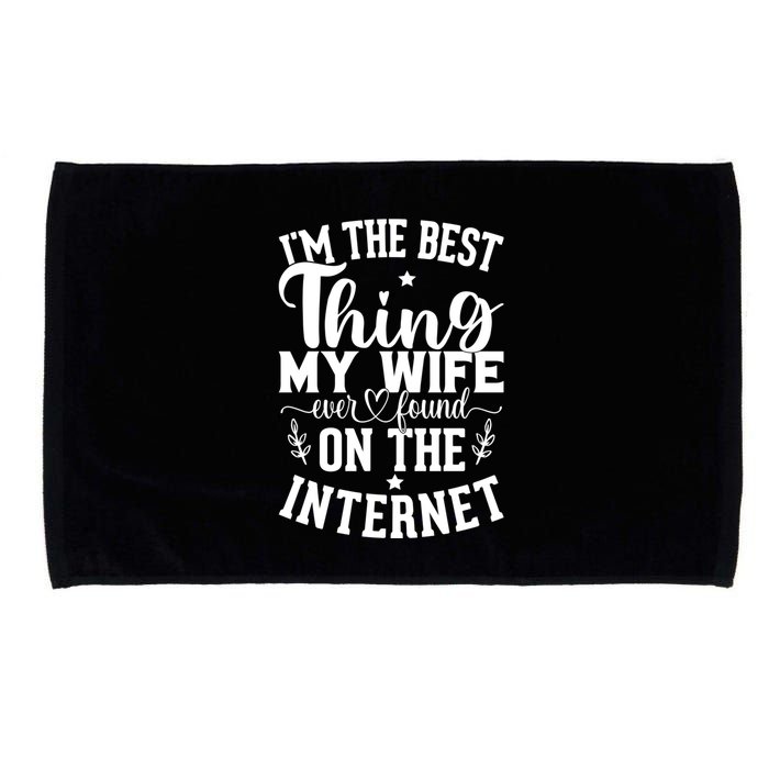 I'm The Best Thing My Wife Ever Found On The Internet Funny Microfiber Hand Towel
