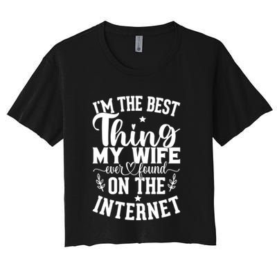I'm The Best Thing My Wife Ever Found On The Internet Funny Crop Top