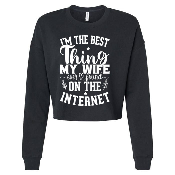 I'm The Best Thing My Wife Ever Found On The Internet Funny Cropped Pullover Crew