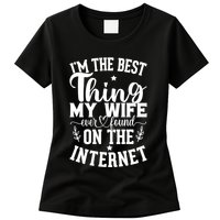 I'm The Best Thing My Wife Ever Found On The Internet Funny Womens T-Shirt
