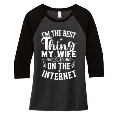 I'm The Best Thing My Wife Ever Found On The Internet Funny Women's Tri-Blend 3/4-Sleeve Raglan Shirt