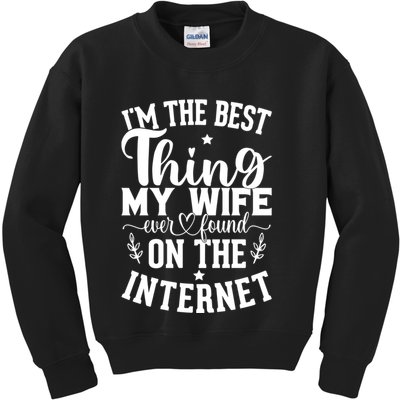 I'm The Best Thing My Wife Ever Found On The Internet Funny Kids Sweatshirt