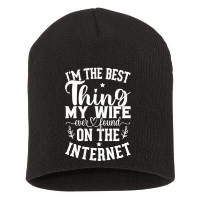 I'm The Best Thing My Wife Ever Found On The Internet Funny Short Acrylic Beanie
