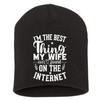 I'm The Best Thing My Wife Ever Found On The Internet Funny Short Acrylic Beanie