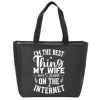 I'm The Best Thing My Wife Ever Found On The Internet Funny Zip Tote Bag