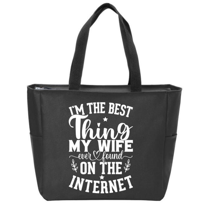 I'm The Best Thing My Wife Ever Found On The Internet Funny Zip Tote Bag