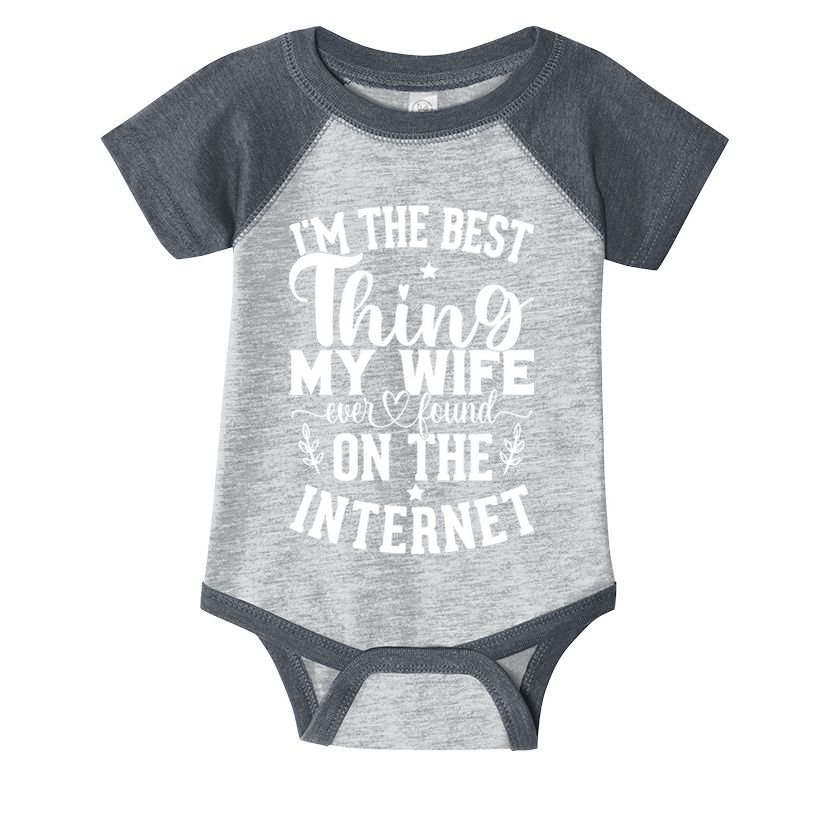 I'm The Best Thing My Wife Ever Found On The Internet Funny Infant Baby Jersey Bodysuit