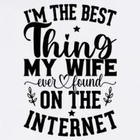 I'm The Best Thing My Wife Ever Found On The Internet Funny Garment-Dyed Sweatshirt
