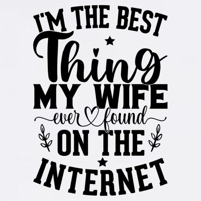 I'm The Best Thing My Wife Ever Found On The Internet Funny Garment-Dyed Sweatshirt