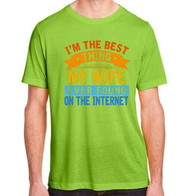 I'm The Best Thing My Wife Ever Found On The Internet Funny Adult ChromaSoft Performance T-Shirt