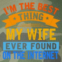I'm The Best Thing My Wife Ever Found On The Internet Funny Legacy Tie Dye Trucker Hat