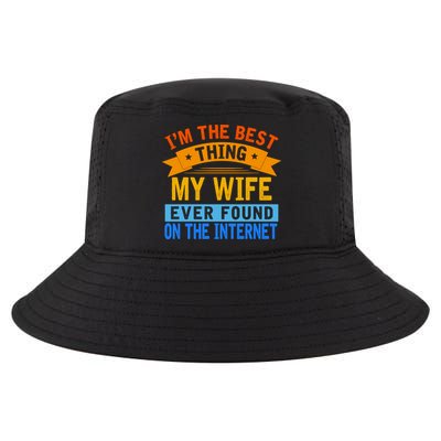 I'm The Best Thing My Wife Ever Found On The Internet Funny Cool Comfort Performance Bucket Hat
