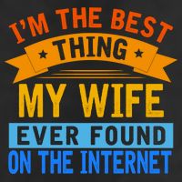I'm The Best Thing My Wife Ever Found On The Internet Funny Cool Comfort Performance Bucket Hat