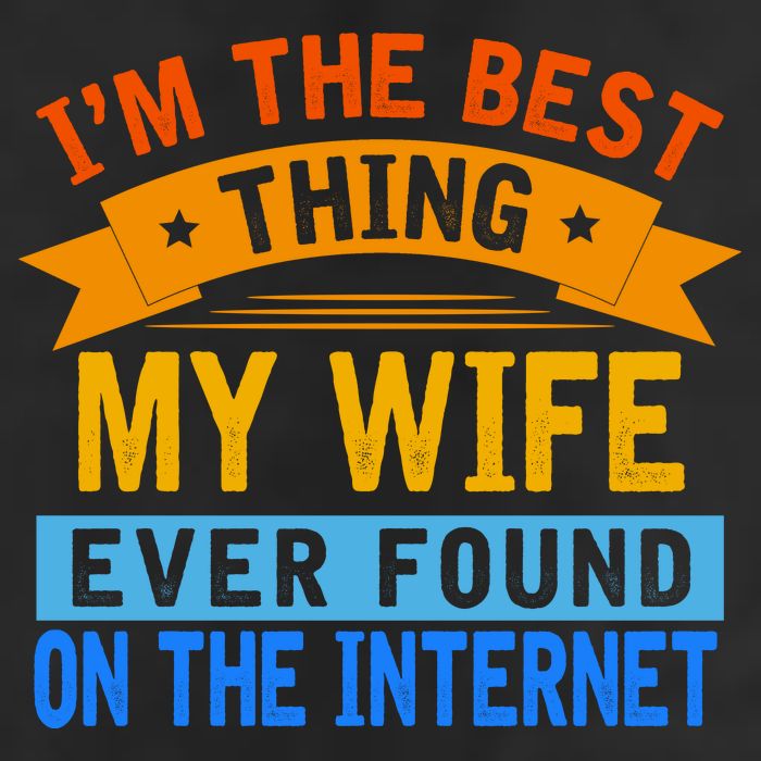I'm The Best Thing My Wife Ever Found On The Internet Funny Cool Comfort Performance Bucket Hat