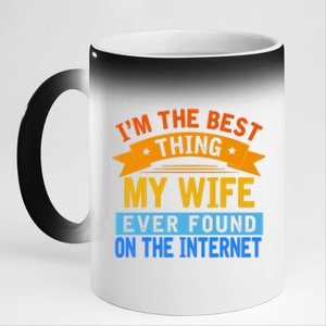 I'm The Best Thing My Wife Ever Found On The Internet Funny 11oz Black Color Changing Mug