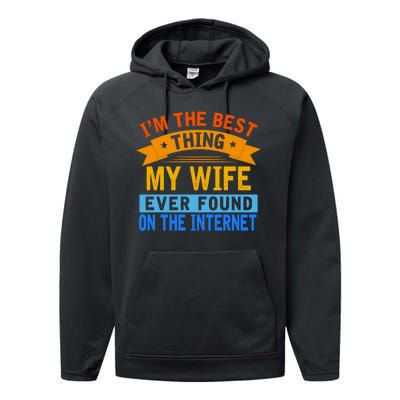 I'm The Best Thing My Wife Ever Found On The Internet Funny Performance Fleece Hoodie