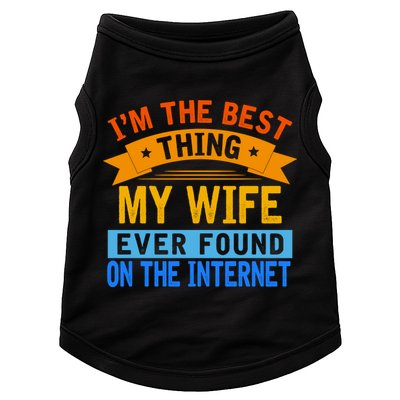 I'm The Best Thing My Wife Ever Found On The Internet Funny Doggie Tank