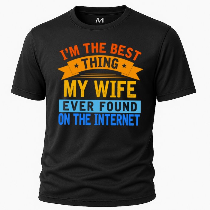 I'm The Best Thing My Wife Ever Found On The Internet Funny Performance Shirt