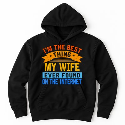 I'm The Best Thing My Wife Ever Found On The Internet Funny Hoodie