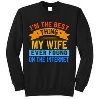 I'm The Best Thing My Wife Ever Found On The Internet Funny Sweatshirt