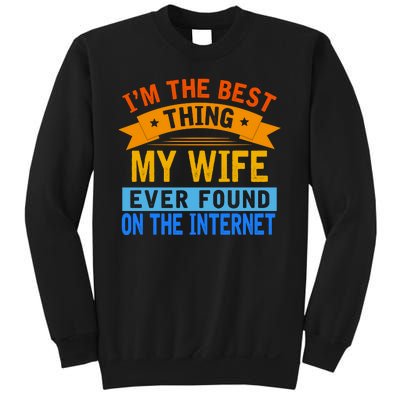 I'm The Best Thing My Wife Ever Found On The Internet Funny Sweatshirt