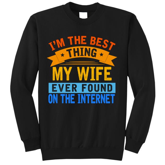 I'm The Best Thing My Wife Ever Found On The Internet Funny Sweatshirt