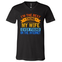 I'm The Best Thing My Wife Ever Found On The Internet Funny V-Neck T-Shirt