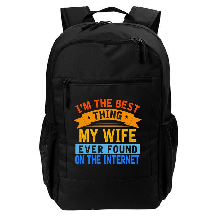 I'm The Best Thing My Wife Ever Found On The Internet Funny Backpack
