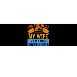 I'm The Best Thing My Wife Ever Found On The Internet Funny Bumper Sticker